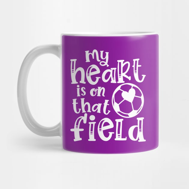 My Heart Is On That Field Soccer Mom by GlimmerDesigns